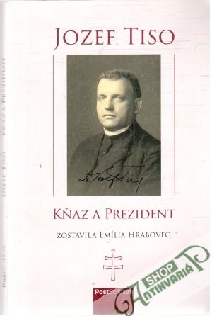 Jozef Tiso - kňaz a prezident - Hrabovec Emília