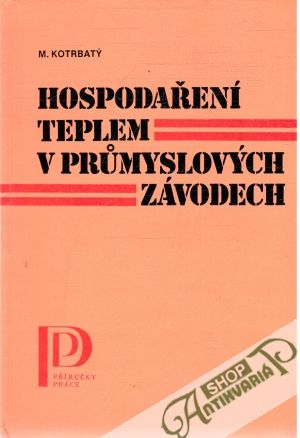 Hospodaření teplem v prumyslových závodech - Kotrbatý Miroslav