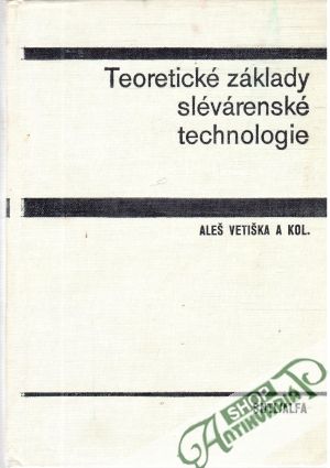 Teoretické základy slévárenské technologie - Vetiška Aleš a kolektív