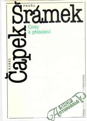 Cesty k přátelství - Čapek Karel, Šrámek Fráňa