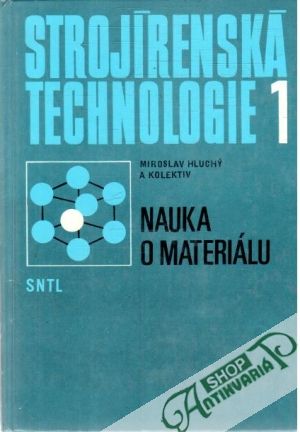 Strojírenská technologie 1. - nauka o materiálu - Hluchý Miroslav a kolektív