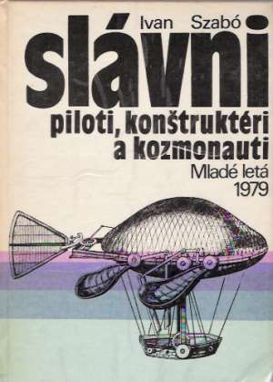 Slávni piloti, konštruktéri a kozmonauti - Szabó Ivan