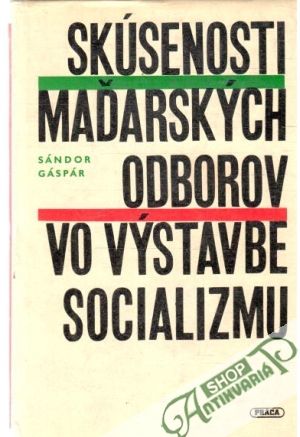 Skúsenosti maďarských odborov vo výstavbe socializmu - Gáspár Sándor