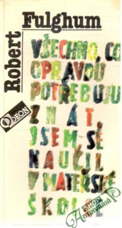 Všechno, co opravdu potřebuju znát, jsem se naučil v mateřské školce - Fulghum Robert