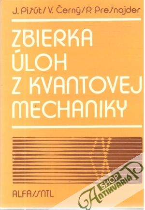 Zbierka úloh z kvantovej mechaniky - Pišút, Černý, Prešnajder