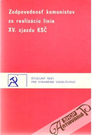 Zodpovednosť komunistov za realizáciu línie XXV. zjazdu KSČ - Pešková Ivica a kolektív