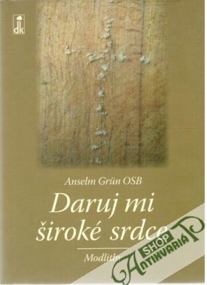 Daruj mi široké srdce - Grun Anselm