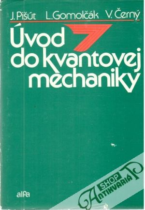 Úvod do kvantovej mechaniky - Pišút, Gomolčák, Černý