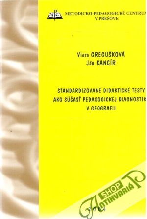 Štandardizované didaktické testy ako súčasť pedagogickej diagnostiky v geografii - Gregušková, Kancír