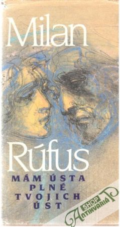 Mám ústa plné tvojich úst - Rúfus Milan