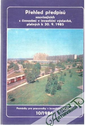Přehled předpisů souvisejících s činnostmi v investiční výstavbě k 30.9.1985 - Pavlů Zdeňek a kol.