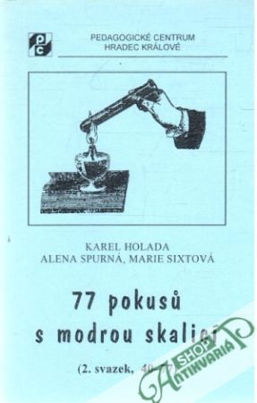 77 pokusů s modrou skalicí - Holada Karel, Spurná Alena, Sixtová Marie