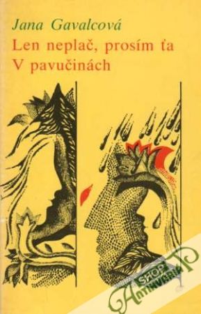 Len neplač, prosím ťa, V pavučinách - Gavalcová Jana