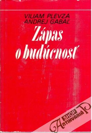 Zápas o budúcnosť - Plevza Viliam, Gabaľ Andrej