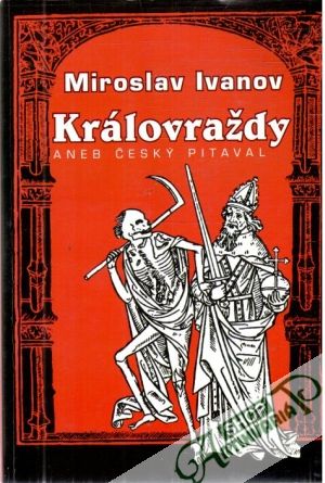 Královraždy aneb český pitaval - Ivanov Miroslav