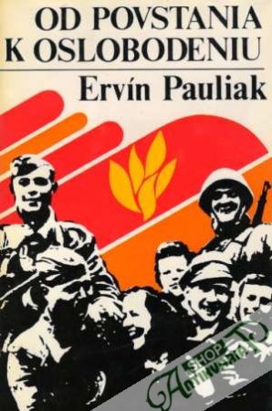 Od povstania k oslobodeniu - Pauliak Ervín