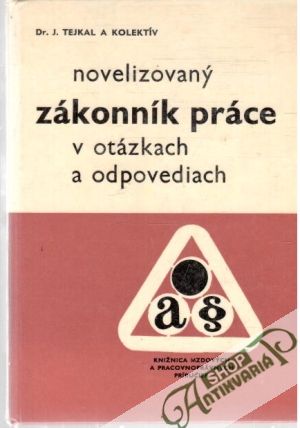 Novelizovaný zákonník práce v otázkach a odpovediach - Tejkal J. a kol.