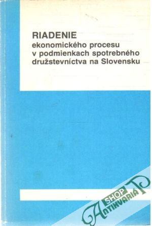 Riadenie ekonomického procesu v podmienkach spotrebného družstevníctva na Slovensku - Lojsch Dezider a kol.