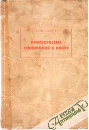 Konzervujeme jednoducho a dobre - Hajková Mária
