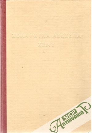 Zdravotná abeceda ženy - Dlhoš E., Hudcovič A., Galanda V.