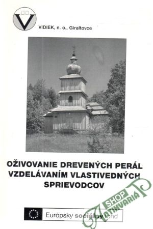 Oživovanie drevených perál vzdelávaním vlastivedných sprievodcov - Kolektív autorov