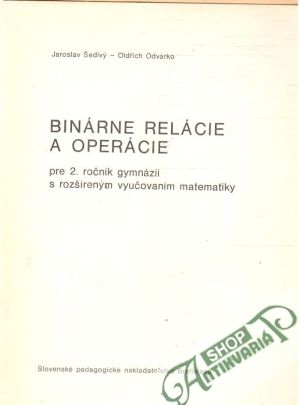 Binárne relácie a operácie pre 2.roč.gymnázií - Šedivý J., Odvárko O.