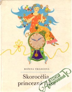 Skorocélia, princezná času - Trilecová Božena