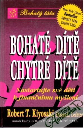 Bohaté dítě, chytré dítě - Kiyosaki Robert T., Lechter Sharon L.