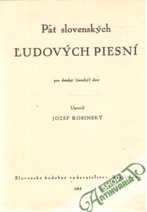 Päť slovenských ľudových piesní pre detský (ženský) sbor - Rosinský Jozef