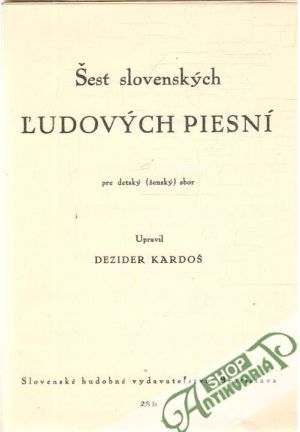 Šesť slovenských ľudových piesní pre detský (ženský) sbor - Kardoš Dezider