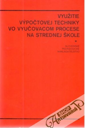 Využitie výpočtovej techniky vo vyučovacom procese na strednej škole - Gabčo Peter a kol.