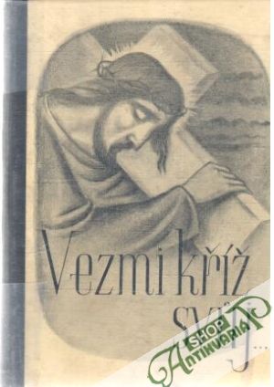 Vezmi kříž svůj... - Quardini R., Hanzelka Al.