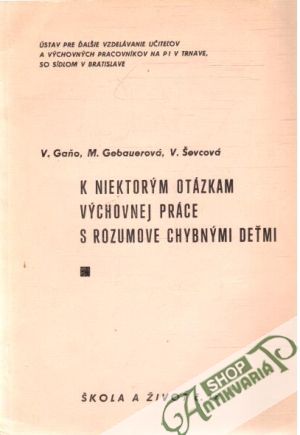 K niektorým otázkam výchovnej práce s rozumove chybnými deťmi - Gaňo, Gebauerová, Ševcová