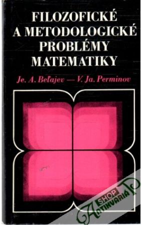 Filozofické a metodologické problémy matematiky - Beľajev Je.A., Perminov V.Ja