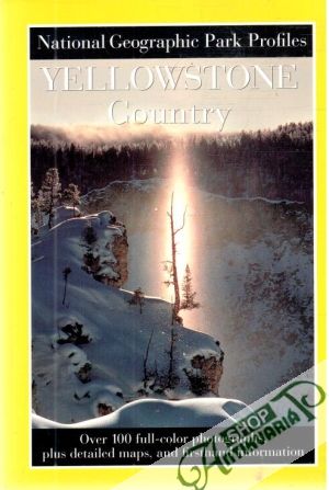 National geographic Park Profiles: Yellowstone country - Kolektív autorov
