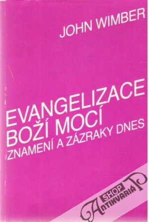 Evangelizace Boží mocí - znamení a zázraky dnes - Wimber John