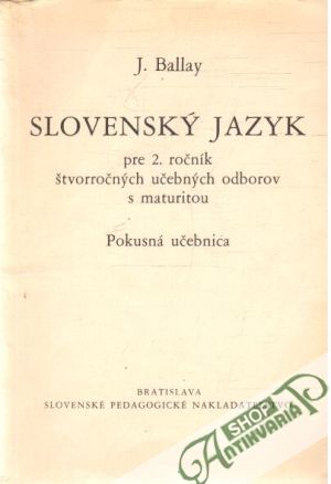 Slovenský jazyk pre 2. ročník štvorročných učebných odborov s maturitou - Ballay Jozef