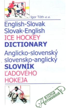 Anglicko - slovenský a slovensko - anglický slovník ľadového hokeja - Tóth Igor