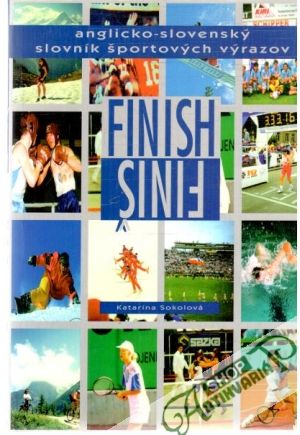 Finish/Finiš - Anglicko - slovenský slovník športových výrazov - Sokolová Katarína