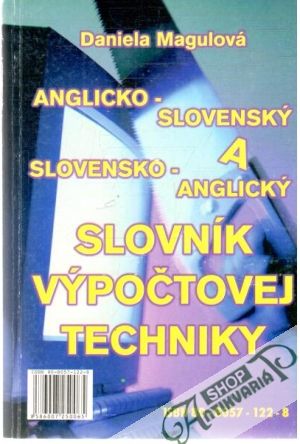 Anglicko - slovenský a slovensko - anglický slovník výpočtovej techniky - Magulová Daniela