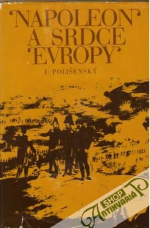 Napoleon a srdce Evropy - Polišenský Josef