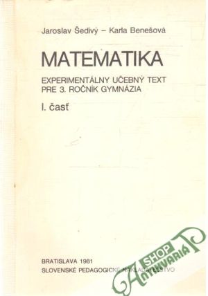 Matematika - experimentálny učebný text pre 3.roč. gymnázia - 1.časť - Šedivý J., Benešová K.