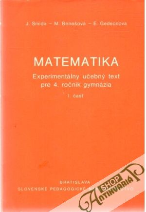 Matematika - experimentálny učebný text pre 4.roč. gymnázia - 1.časť - Smida, Benešová, Gedeonová