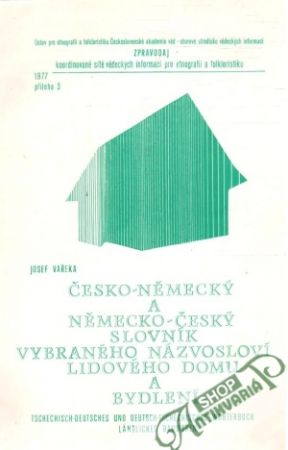 Česko - německý a německo - český slovník vybraného názvosloví lidového domu a bydlení - Vařeka Josef