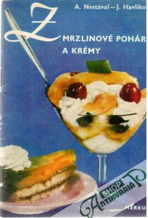 Zmrzlinové poháry a krémy - Nestával A., Havlíková J.