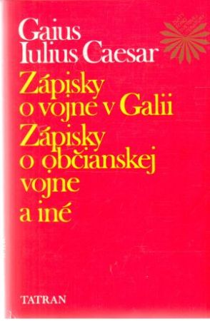 Zápisky o vojne v Gálii, Zápisky o občianskej vojne a iné - Caesar Gaius Julius
