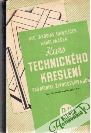 Kurs technického kreslení pro dělníky, živnostníky a učně - Hanzlíček J., Mašek K.