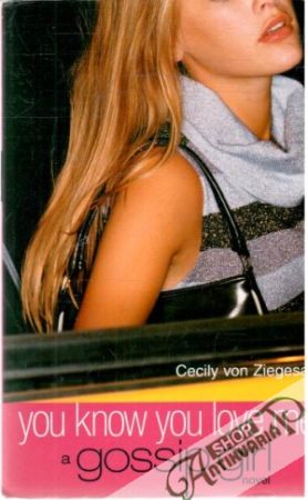 Gossip Girl- You know you love me - Ziegesar Cecily von