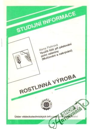 Rostlinná výroba - Využití fólií při pěstování polní zeleniny (mulčování a nakrývání) - Flohrová Alena