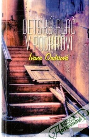 Detský plač v podkroví - Ondriová Ivana